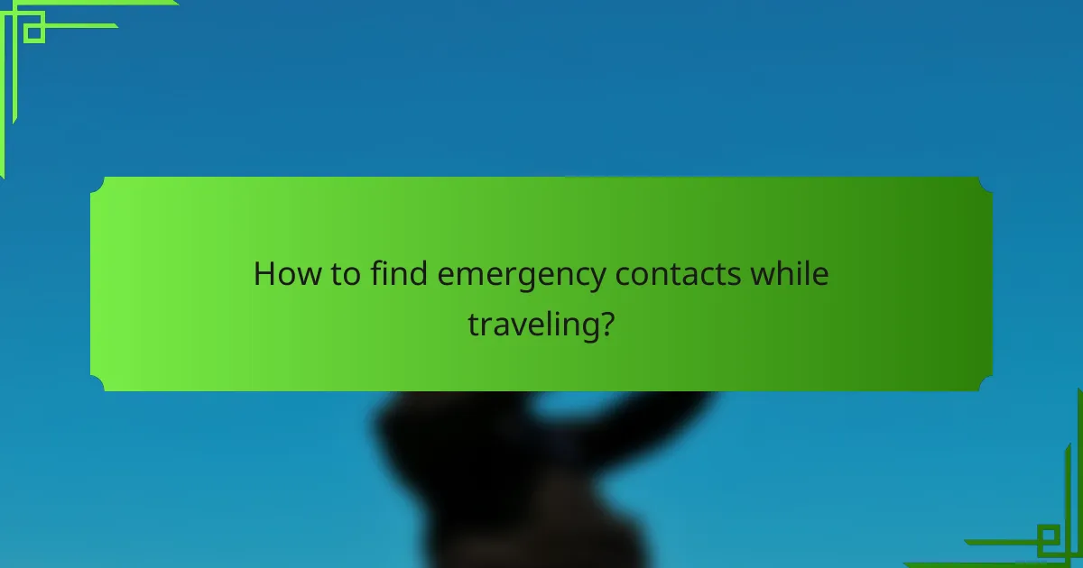 How to find emergency contacts while traveling?