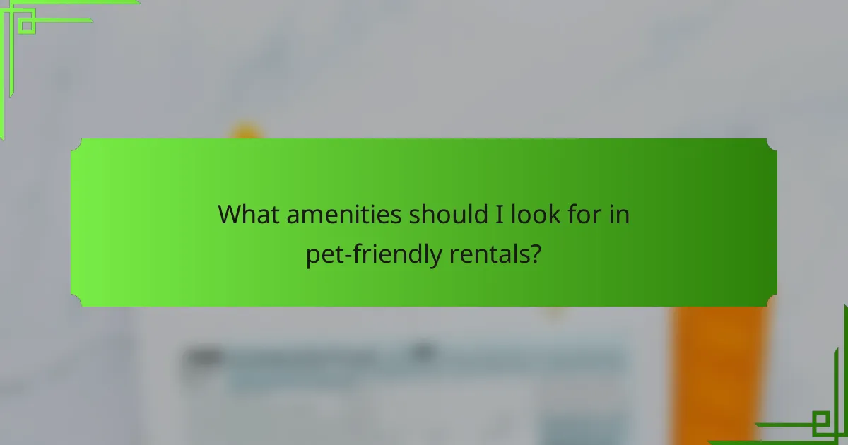 What amenities should I look for in pet-friendly rentals?
