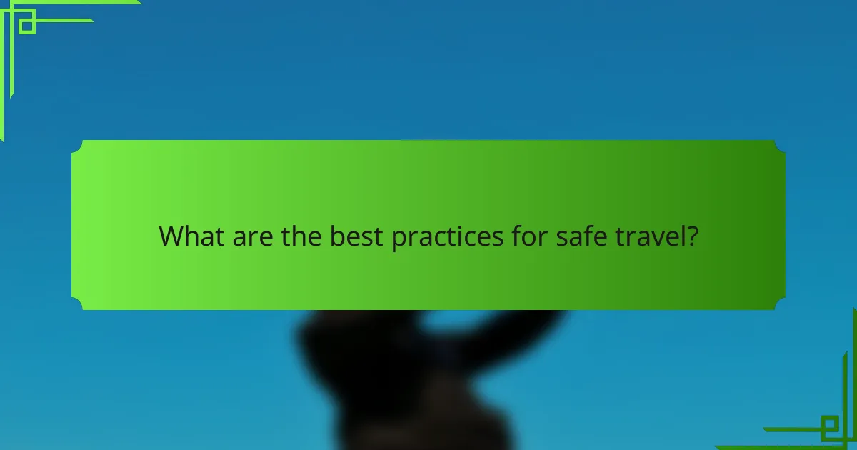 What are the best practices for safe travel?