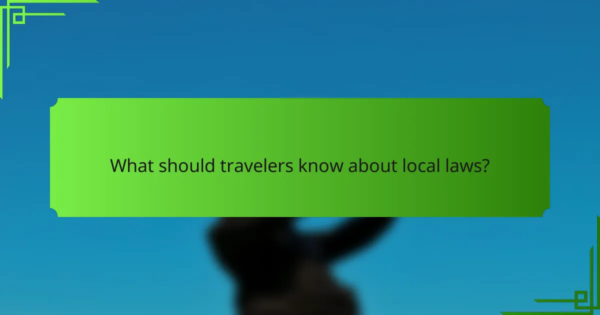 What should travelers know about local laws?